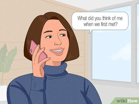 Take a trip down memory lane and ask about the time he first saw you.